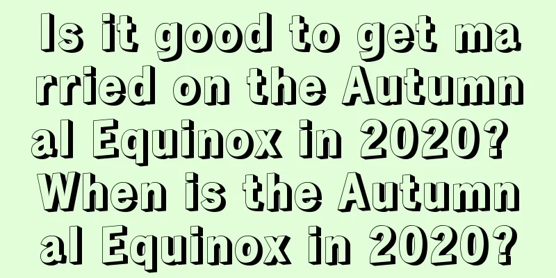 Is it good to get married on the Autumnal Equinox in 2020? When is the Autumnal Equinox in 2020?