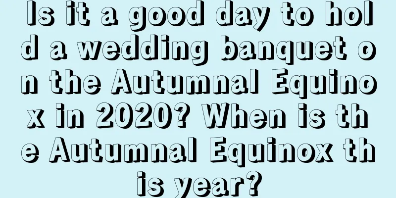 Is it a good day to hold a wedding banquet on the Autumnal Equinox in 2020? When is the Autumnal Equinox this year?
