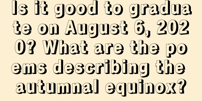 Is it good to graduate on August 6, 2020? What are the poems describing the autumnal equinox?