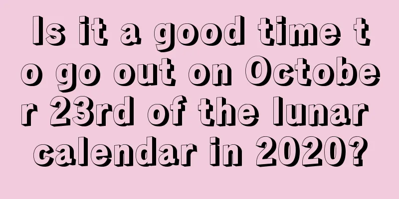 Is it a good time to go out on October 23rd of the lunar calendar in 2020?