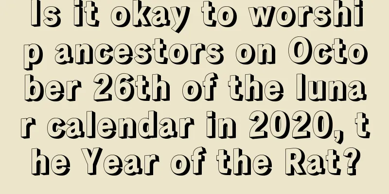 Is it okay to worship ancestors on October 26th of the lunar calendar in 2020, the Year of the Rat?
