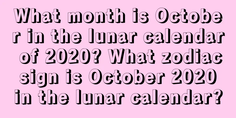 What month is October in the lunar calendar of 2020? What zodiac sign is October 2020 in the lunar calendar?