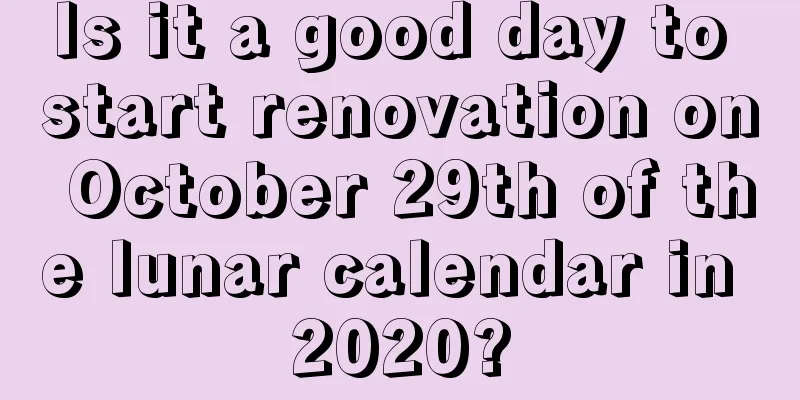 Is it a good day to start renovation on October 29th of the lunar calendar in 2020?