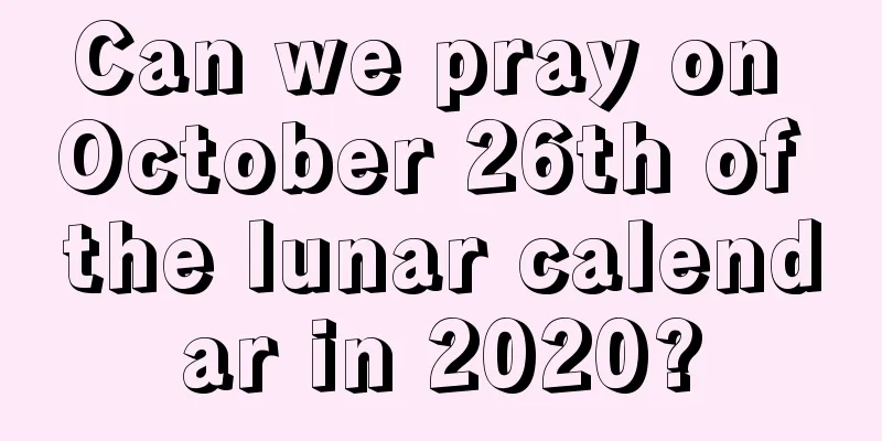 Can we pray on October 26th of the lunar calendar in 2020?