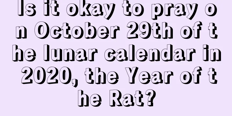 Is it okay to pray on October 29th of the lunar calendar in 2020, the Year of the Rat?