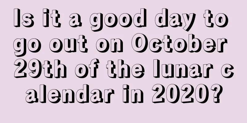 Is it a good day to go out on October 29th of the lunar calendar in 2020?