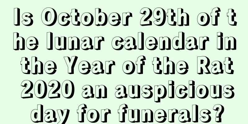 Is October 29th of the lunar calendar in the Year of the Rat 2020 an auspicious day for funerals?