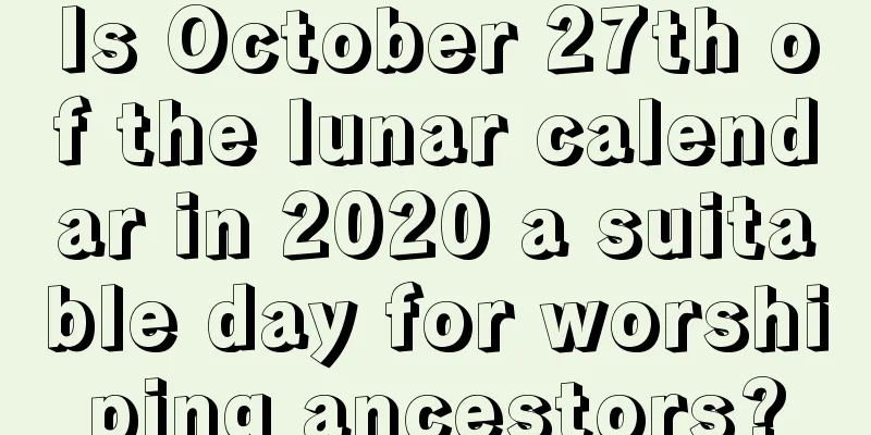 Is October 27th of the lunar calendar in 2020 a suitable day for worshiping ancestors?