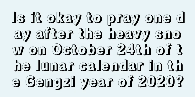 Is it okay to pray one day after the heavy snow on October 24th of the lunar calendar in the Gengzi year of 2020?