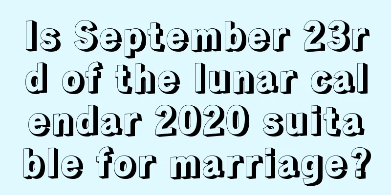 Is September 23rd of the lunar calendar 2020 suitable for marriage?