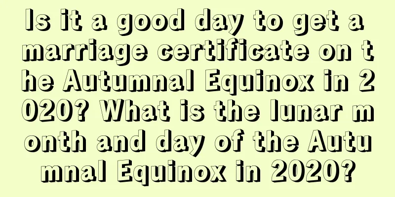 Is it a good day to get a marriage certificate on the Autumnal Equinox in 2020? What is the lunar month and day of the Autumnal Equinox in 2020?