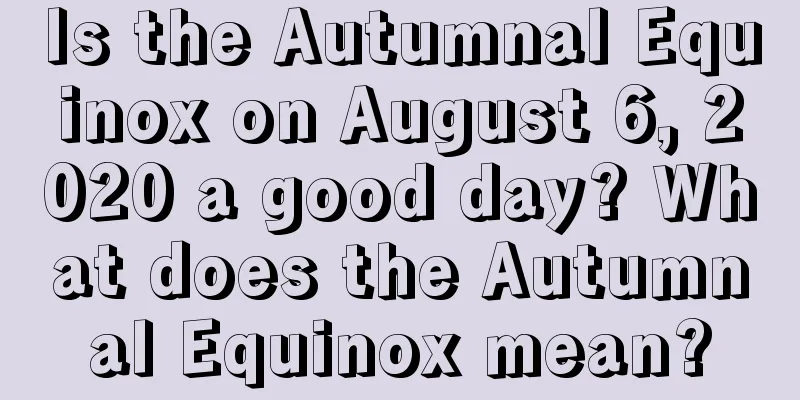 Is the Autumnal Equinox on August 6, 2020 a good day? What does the Autumnal Equinox mean?