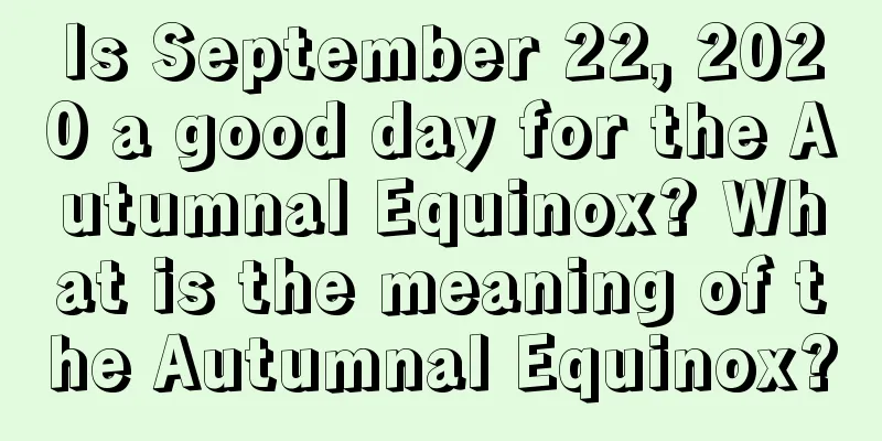 Is September 22, 2020 a good day for the Autumnal Equinox? What is the meaning of the Autumnal Equinox?