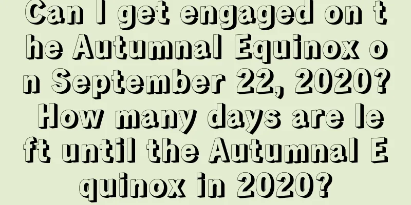 Can I get engaged on the Autumnal Equinox on September 22, 2020? How many days are left until the Autumnal Equinox in 2020?