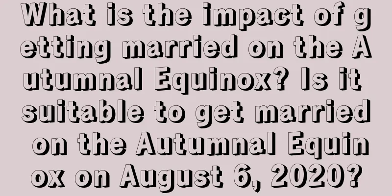 What is the impact of getting married on the Autumnal Equinox? Is it suitable to get married on the Autumnal Equinox on August 6, 2020?
