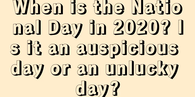 When is the National Day in 2020? Is it an auspicious day or an unlucky day?