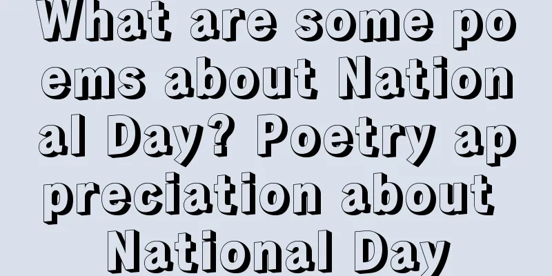 What are some poems about National Day? Poetry appreciation about National Day