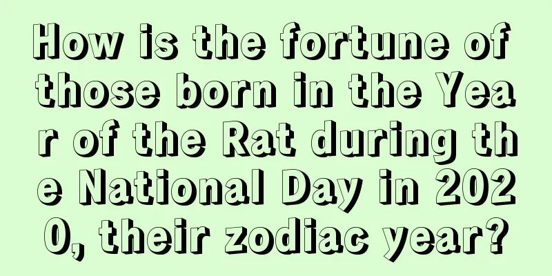 How is the fortune of those born in the Year of the Rat during the National Day in 2020, their zodiac year?