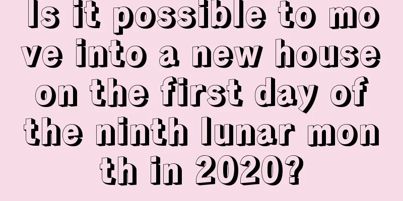 Is it possible to move into a new house on the first day of the ninth lunar month in 2020?