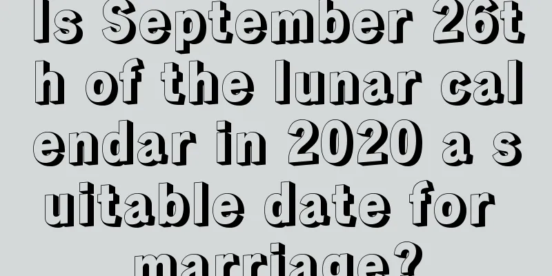 Is September 26th of the lunar calendar in 2020 a suitable date for marriage?