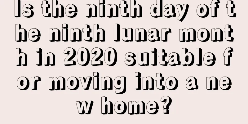 Is the ninth day of the ninth lunar month in 2020 suitable for moving into a new home?