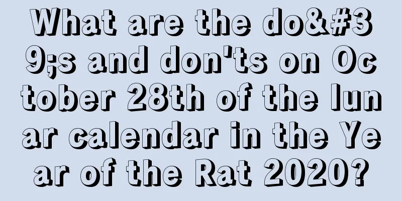 What are the do's and don'ts on October 28th of the lunar calendar in the Year of the Rat 2020?