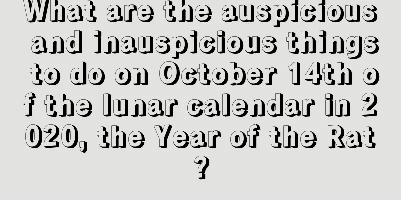 What are the auspicious and inauspicious things to do on October 14th of the lunar calendar in 2020, the Year of the Rat?