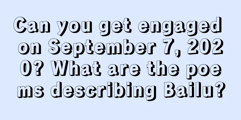 Can you get engaged on September 7, 2020? What are the poems describing Bailu?