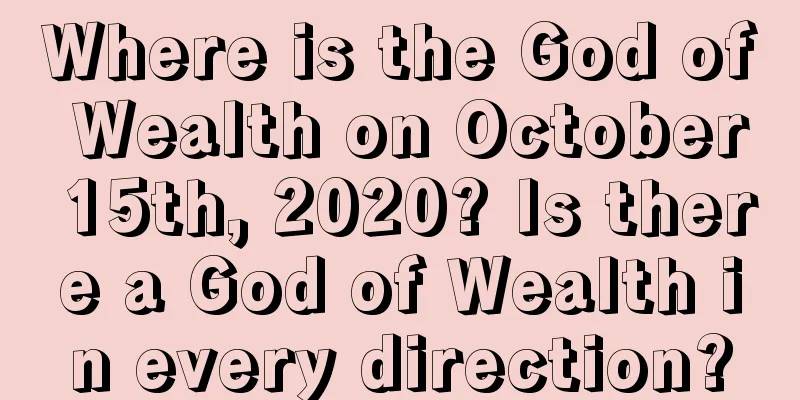 Where is the God of Wealth on October 15th, 2020? Is there a God of Wealth in every direction?