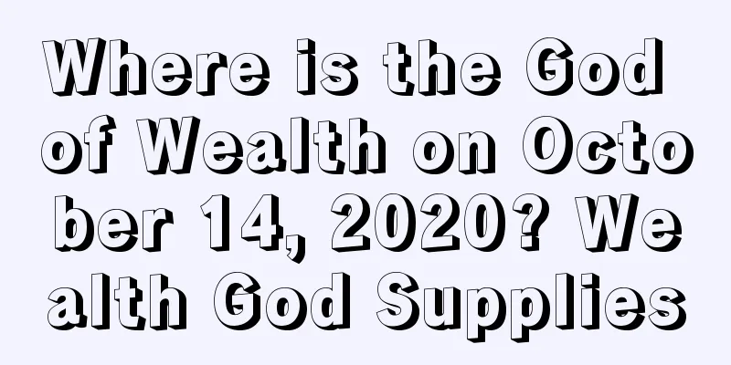 Where is the God of Wealth on October 14, 2020? Wealth God Supplies