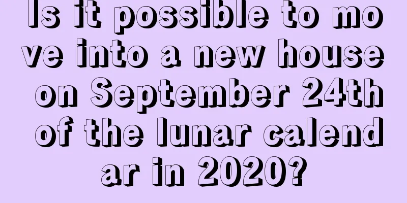 Is it possible to move into a new house on September 24th of the lunar calendar in 2020?