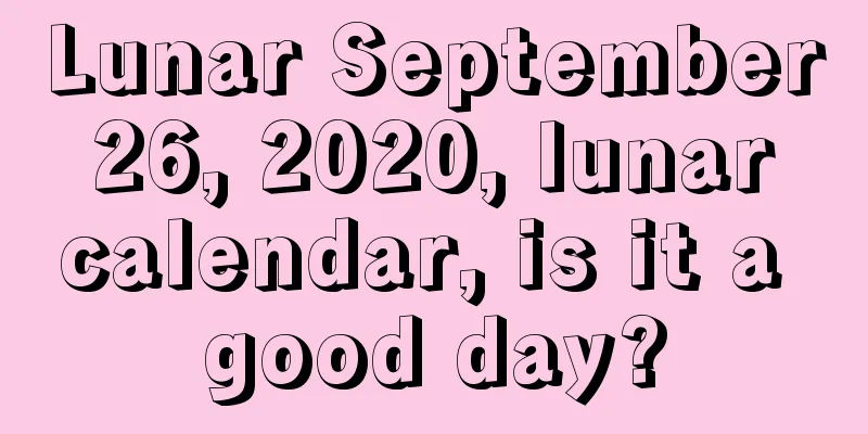 Lunar September 26, 2020, lunar calendar, is it a good day?
