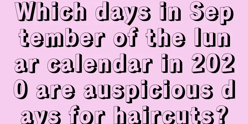 Which days in September of the lunar calendar in 2020 are auspicious days for haircuts?