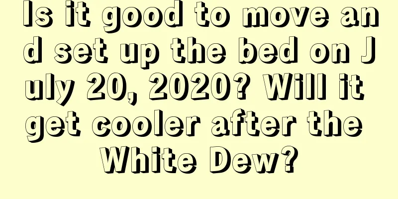 Is it good to move and set up the bed on July 20, 2020? Will it get cooler after the White Dew?