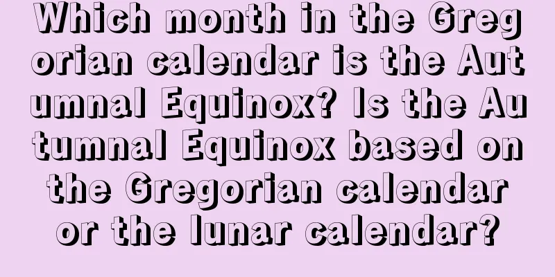 Which month in the Gregorian calendar is the Autumnal Equinox? Is the Autumnal Equinox based on the Gregorian calendar or the lunar calendar?