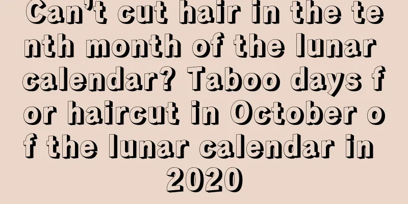 Can’t cut hair in the tenth month of the lunar calendar? Taboo days for haircut in October of the lunar calendar in 2020