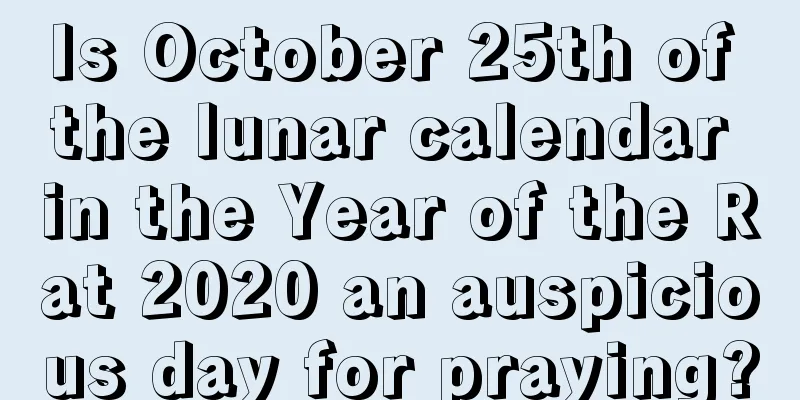 Is October 25th of the lunar calendar in the Year of the Rat 2020 an auspicious day for praying?