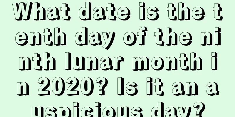 What date is the tenth day of the ninth lunar month in 2020? Is it an auspicious day?