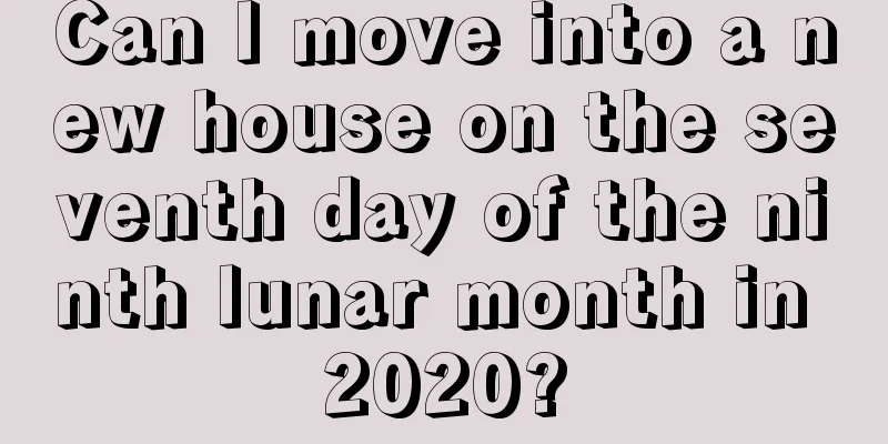 Can I move into a new house on the seventh day of the ninth lunar month in 2020?