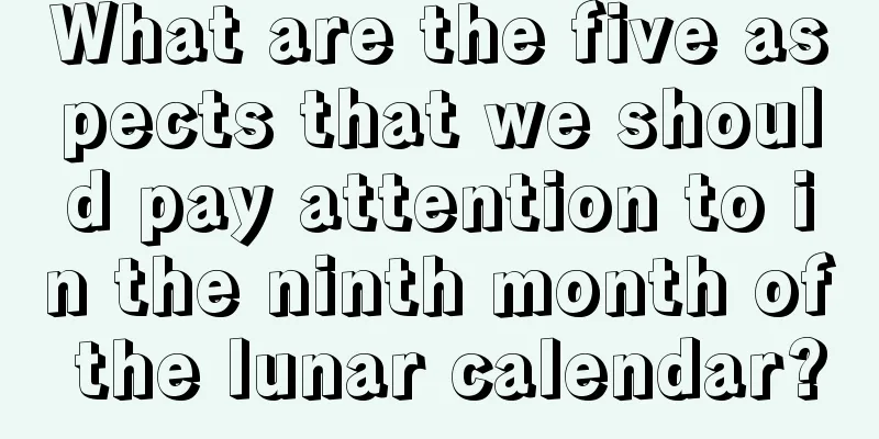 What are the five aspects that we should pay attention to in the ninth month of the lunar calendar?