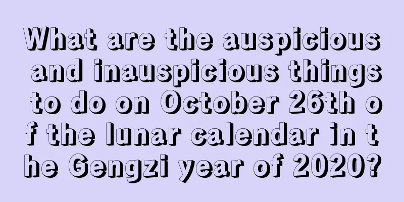 What are the auspicious and inauspicious things to do on October 26th of the lunar calendar in the Gengzi year of 2020?