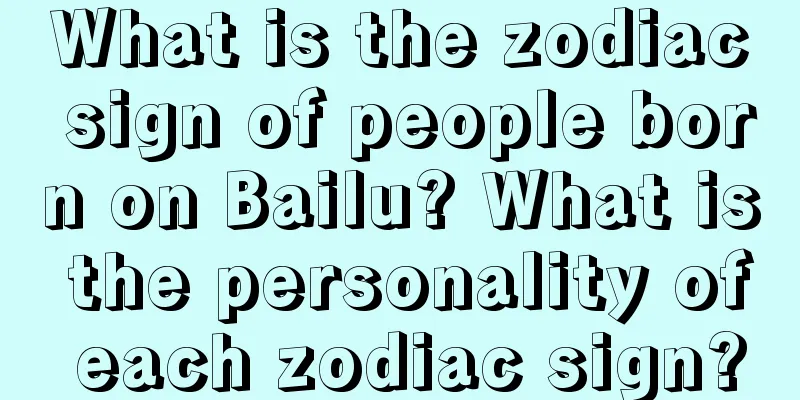 What is the zodiac sign of people born on Bailu? What is the personality of each zodiac sign?