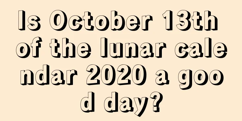 Is October 13th of the lunar calendar 2020 a good day?