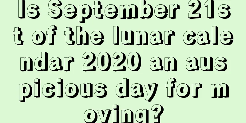 Is September 21st of the lunar calendar 2020 an auspicious day for moving?