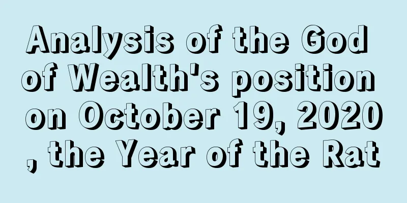 Analysis of the God of Wealth's position on October 19, 2020, the Year of the Rat