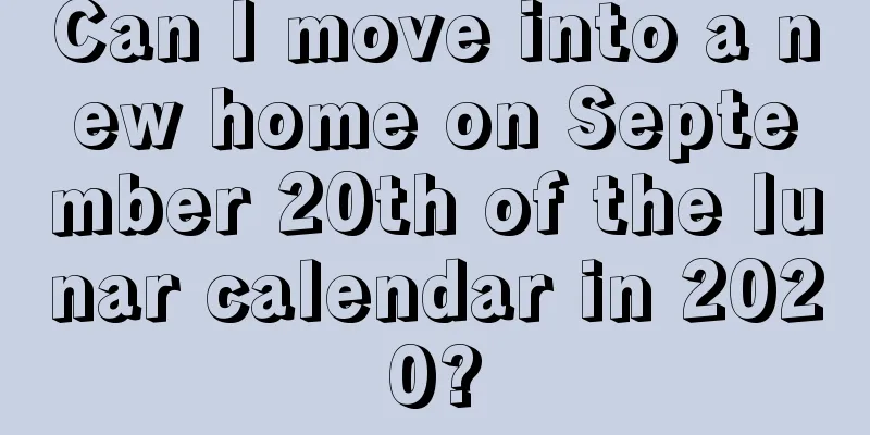 Can I move into a new home on September 20th of the lunar calendar in 2020?