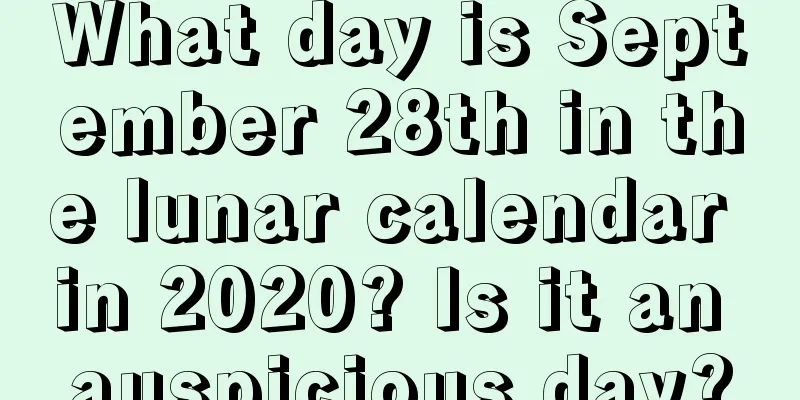What day is September 28th in the lunar calendar in 2020? Is it an auspicious day?