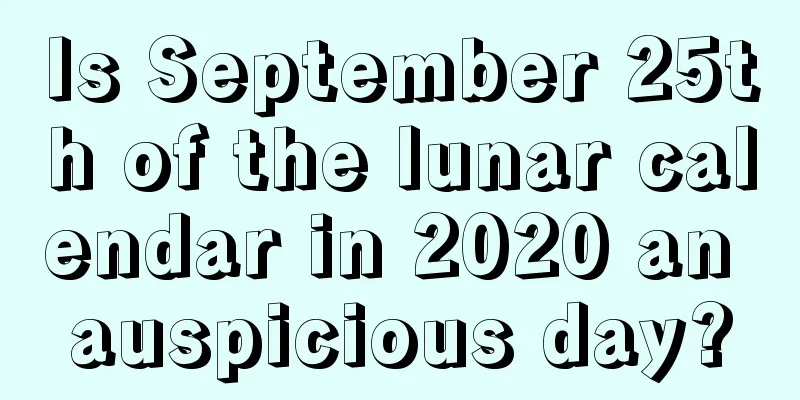 Is September 25th of the lunar calendar in 2020 an auspicious day?