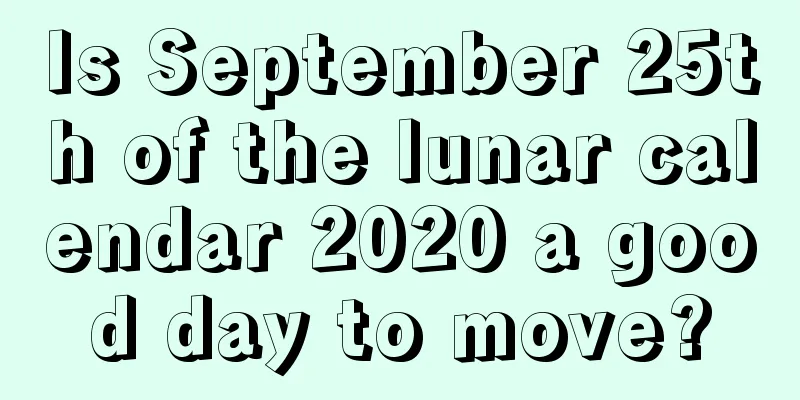 Is September 25th of the lunar calendar 2020 a good day to move?