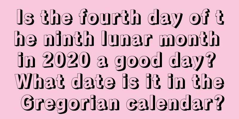 Is the fourth day of the ninth lunar month in 2020 a good day? What date is it in the Gregorian calendar?